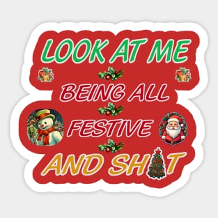 Look At Me Being All Festive And Sh*t Sticker